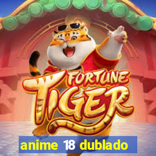 anime 18 dublado